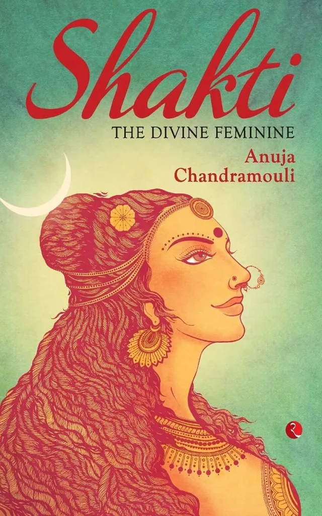Shakti-The-Divine-Feminine-Book-Cover Book cover of Shakti: The Divine Feminine, written by bestselling Indian author Anuja Chandramouli